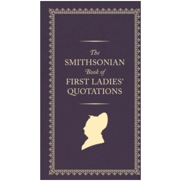 Smithsonian Book of First Ladies" Quotations US Fi