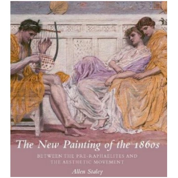 New Painting of the 1860s: Between the Pre-Raphael
