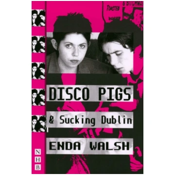 Disco Pigs & Sucking Dublin Enda Walsh