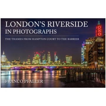 London"s Riverside in Photographs Franco Pfaller