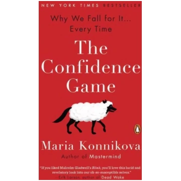 Confidence Game: Why We Fall for It . . . Every Ti