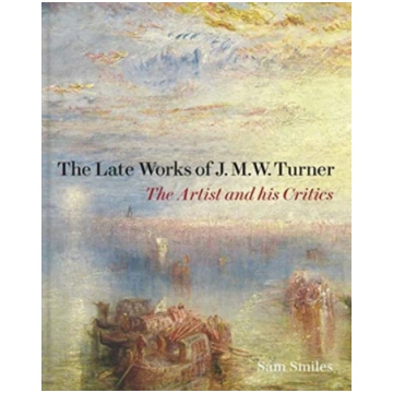 Late Works of J. M. W. Turner Samuel Smiles