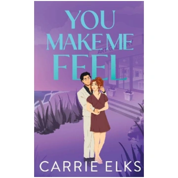 You Make Me Feel Carrie Elks Publishing Ltd