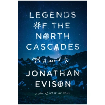 Legends of the North Cascades Jonathan Evison