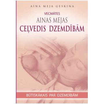 Vecmātes Ainas Mejas ceļvedis dzemdībām