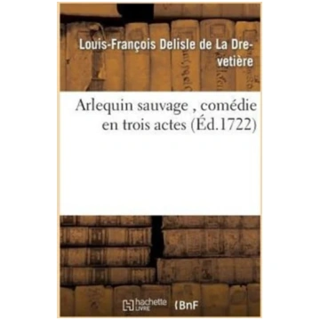 Arlequin Sauvage, Comedie En Trois Actes Bookshop