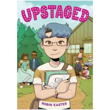 Upstaged (A Graphic Novel) Robin Easter