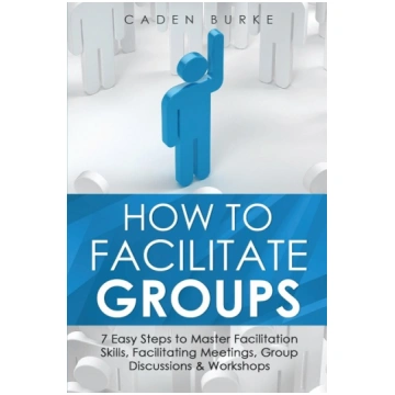 How to Facilitate Groups: 7 Easy Steps to Master F