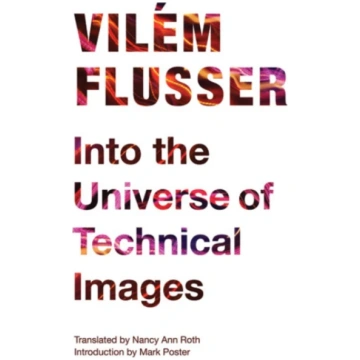 Into the Universe of Technical Images Vilém Flusse