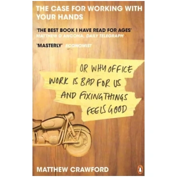 Case for Working with Your Hands: Or Why Office Wo