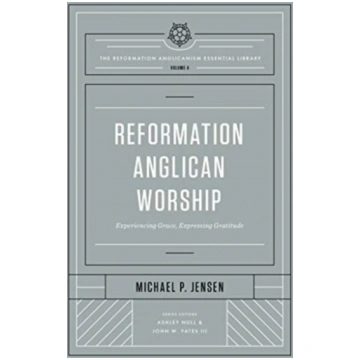 Reformation Anglican Worship Michael Jensen