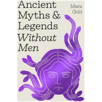 Ancient Myths and Legends Without Men: Reclaiming 