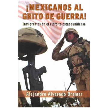 Mexicanos Al Grito de Guerra: Inmigrantes En El Ej