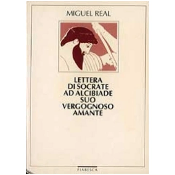 Lettera di Socrate ad Alcibiade suo vergognoso ama