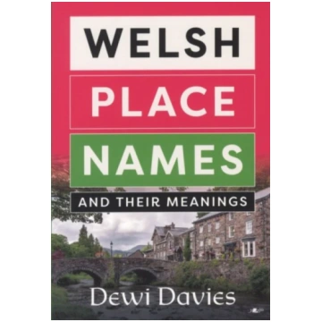 Welsh Place Names and Their Meanings Dewi Davies