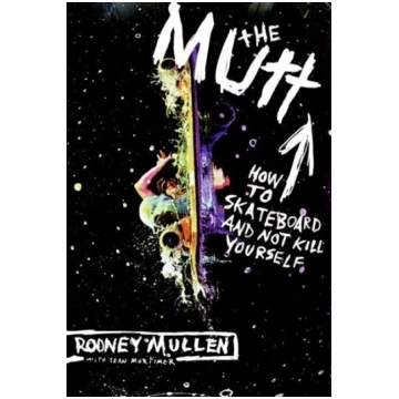 Mutt: How to Skateboard and Not Kill Yourself