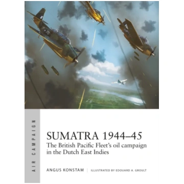 Sumatra 1944–45 Angus Konstam