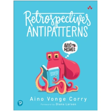 Retrospectives Antipatterns AINO VONGE CORRY
