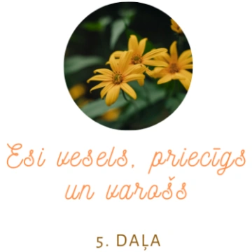 5. DAĻA kursā "Esi vesels priecīgs un varošs"
