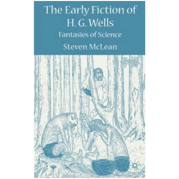 Early Fiction of H.G. Wells: Fantasies of Science